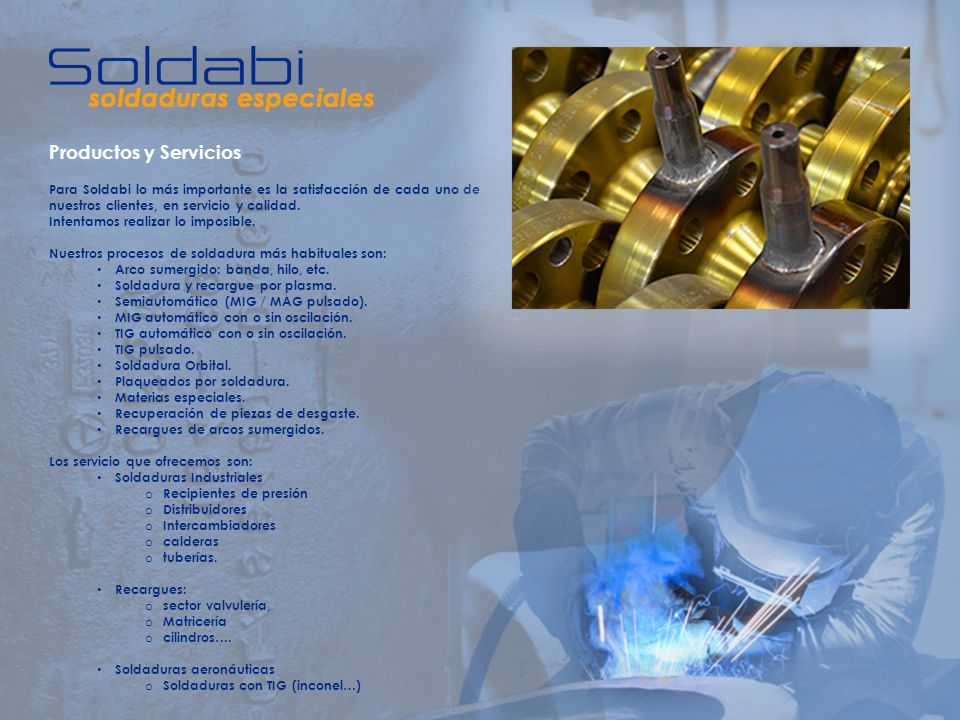 Productos y Servicios Para Soldabi lo más importante es la satisfacción de cada uno de nuestros clientes, en servicio y calidad.