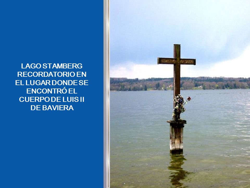 LAGO STAMBERG RECORDATORIO EN EL LUGAR DONDE SE ENCONTRÓ EL CUERPO DE LUIS II DE BAVIERA