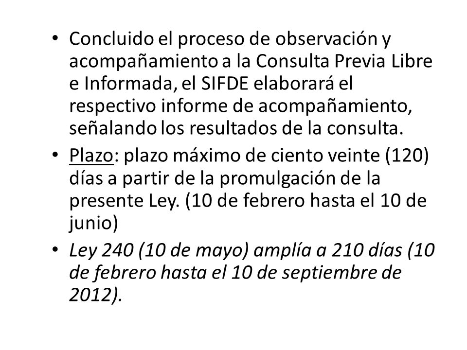Concluido el proceso de observación y acompañamiento a la Consulta Previa Libre e Informada, el SIFDE elaborará el respectivo informe de acompañamiento, señalando los resultados de la consulta.