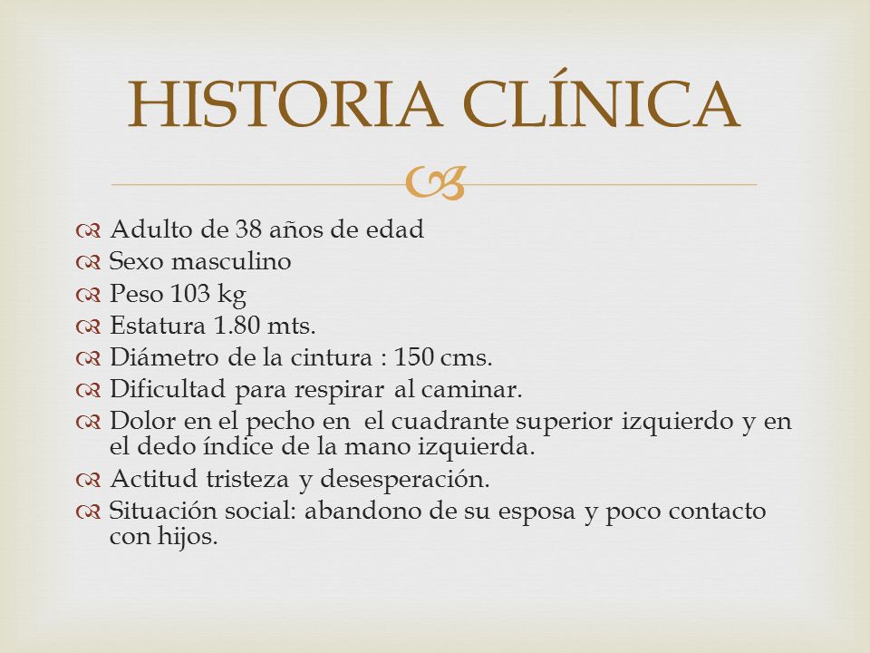 HISTORIA CLÍNICA Adulto de 38 años de edad Sexo masculino Peso 103 kg