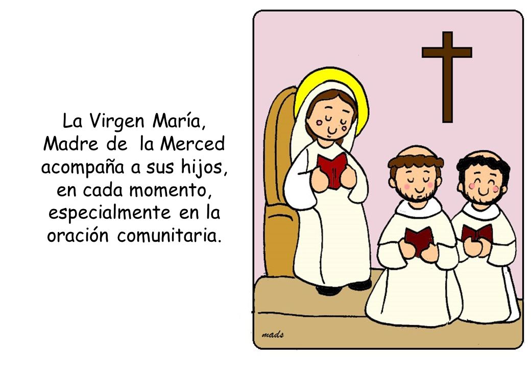La Virgen María, Madre de la Merced acompaña a sus hijos, en cada momento, especialmente en la oración comunitaria.