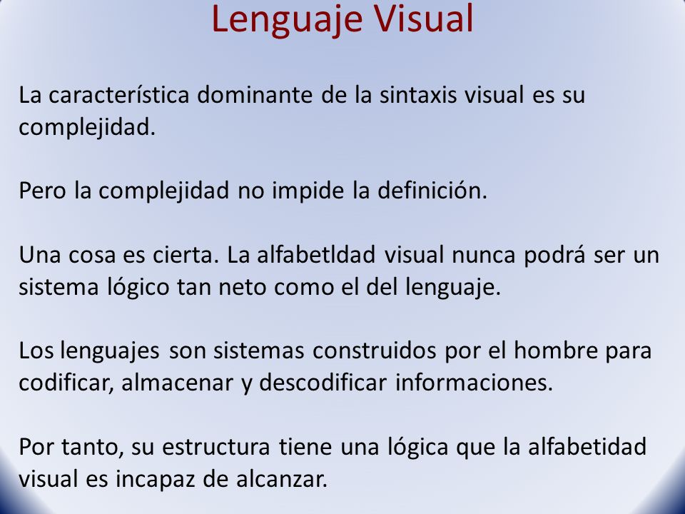 Lenguaje Visual La característica dominante de la sintaxis visual es su complejidad. Pero la complejidad no impide la definición.