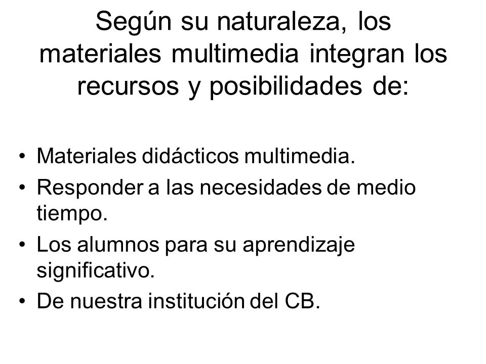 Según su naturaleza, los materiales multimedia integran los recursos y posibilidades de:
