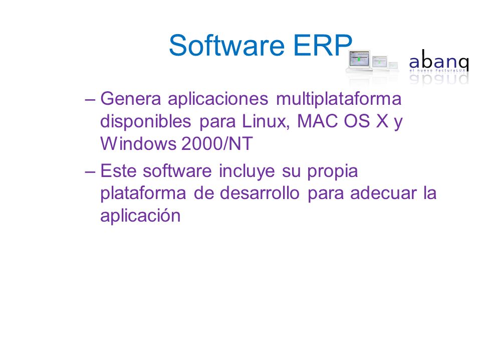 Software ERP Genera aplicaciones multiplataforma disponibles para Linux, MAC OS X y Windows 2000/NT.