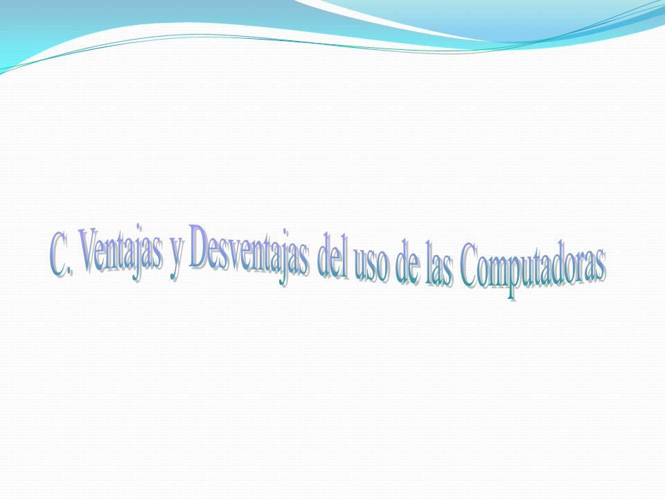 C. Ventajas y Desventajas del uso de las Computadoras