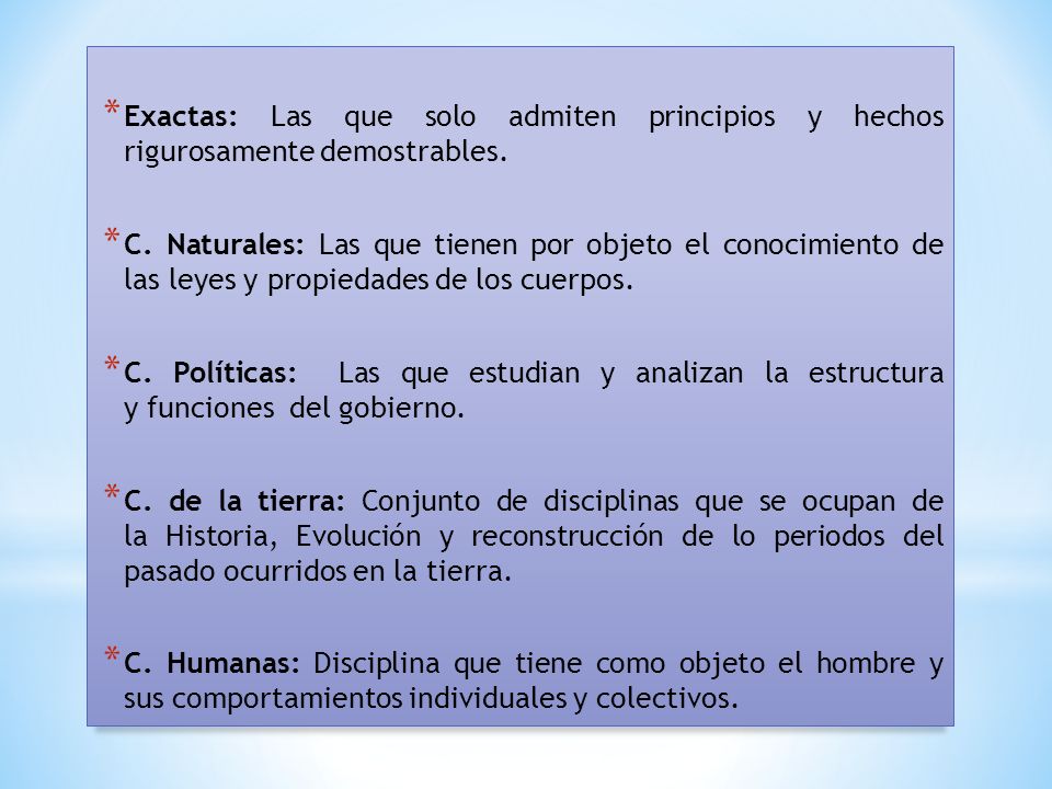 Exactas: Las que solo admiten principios y hechos rigurosamente demostrables.