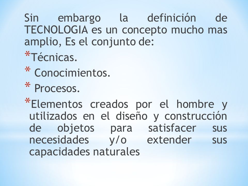 Sin embargo la definición de TECNOLOGIA es un concepto mucho mas amplio, Es el conjunto de: