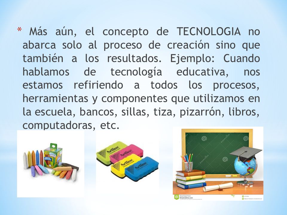 Más aún, el concepto de TECNOLOGIA no abarca solo al proceso de creación sino que también a los resultados.