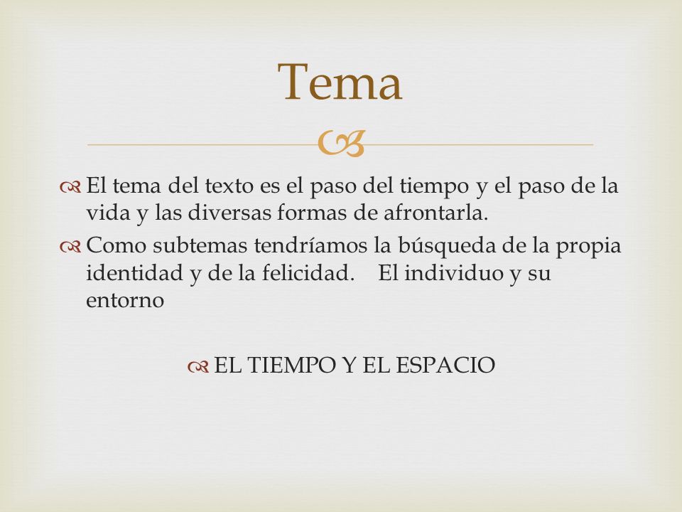 Tema El tema del texto es el paso del tiempo y el paso de la vida y las diversas formas de afrontarla.