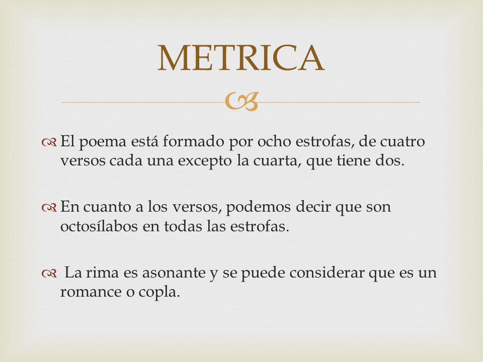 METRICA El poema está formado por ocho estrofas, de cuatro versos cada una excepto la cuarta, que tiene dos.