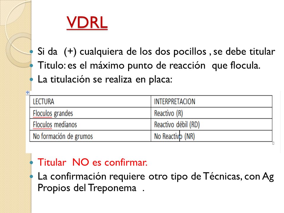 VDRL Si da (+) cualquiera de los dos pocillos , se debe titular