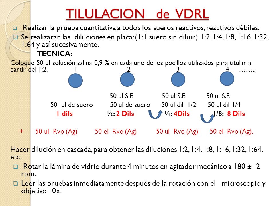 TILULACION de VDRL Realizar la prueba cuantitativa a todos los sueros reactivos, reactivos débiles.