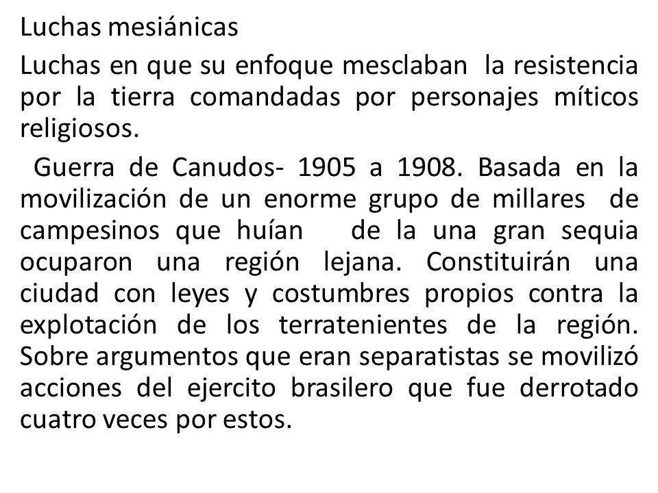 Luchas mesiánicas Luchas en que su enfoque mesclaban la resistencia por la tierra comandadas por personajes míticos religiosos.