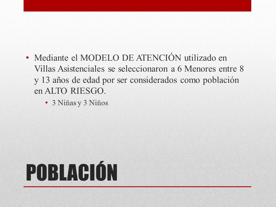Mediante el MODELO DE ATENCIÓN utilizado en Villas Asistenciales se seleccionaron a 6 Menores entre 8 y 13 años de edad por ser considerados como población en ALTO RIESGO.