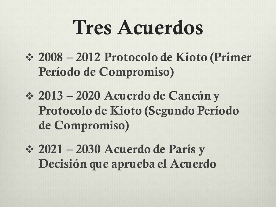 Tres Acuerdos 2008 – 2012 Protocolo de Kioto (Primer Período de Compromiso)