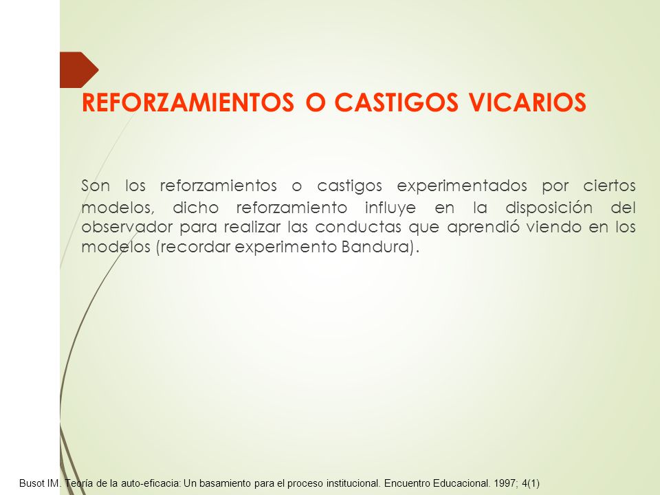 REFORZAMIENTOS O CASTIGOS VICARIOS Son los reforzamientos o castigos experimentados por ciertos modelos, dicho reforzamiento influye en la disposición del observador para realizar las conductas que aprendió viendo en los modelos (recordar experimento Bandura).