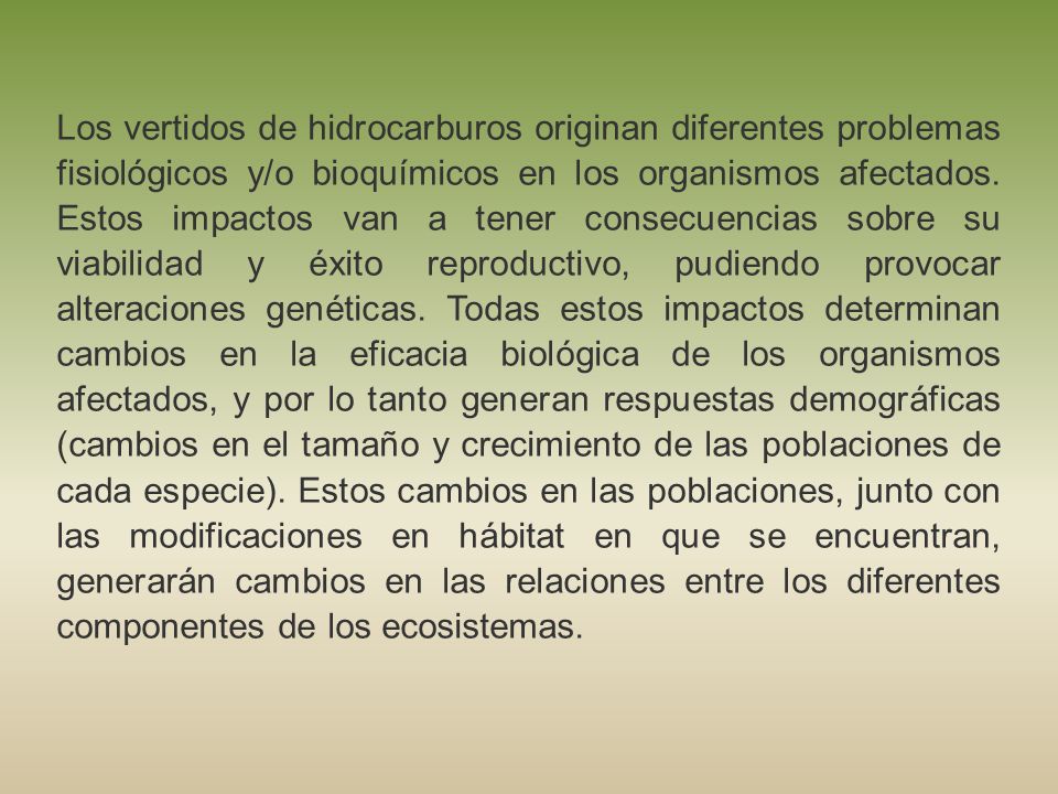 Los vertidos de hidrocarburos originan diferentes problemas fisiológicos y/o bioquímicos en los organismos afectados.