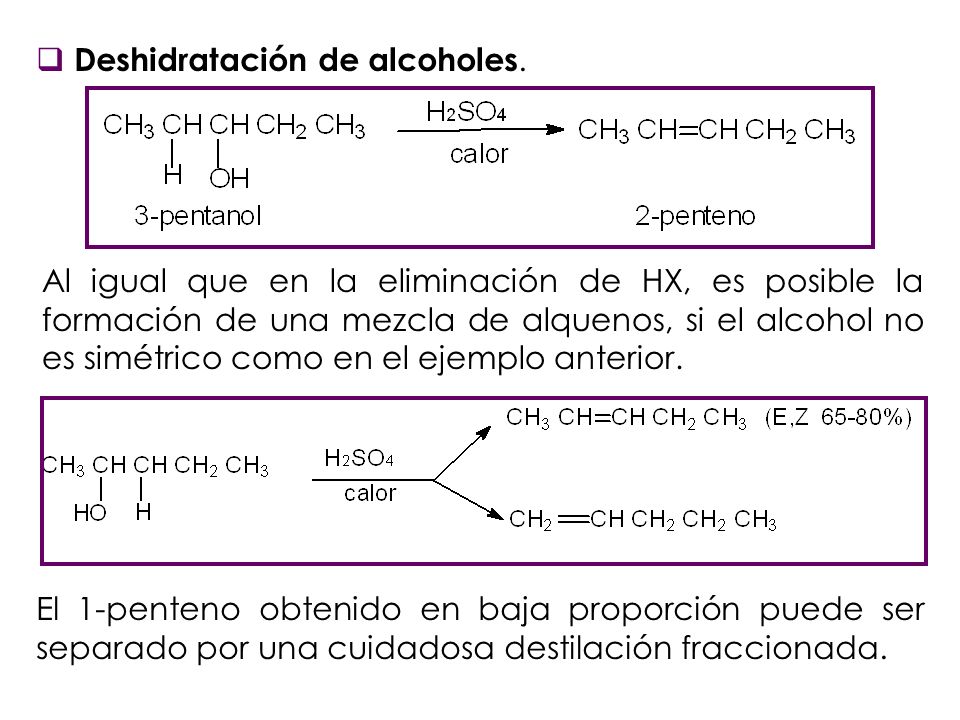 Al igual que en la eliminación de HX, es posible la formación de una mezcla de alquenos, si el alcohol no es simétrico como en el ejemplo anterior.