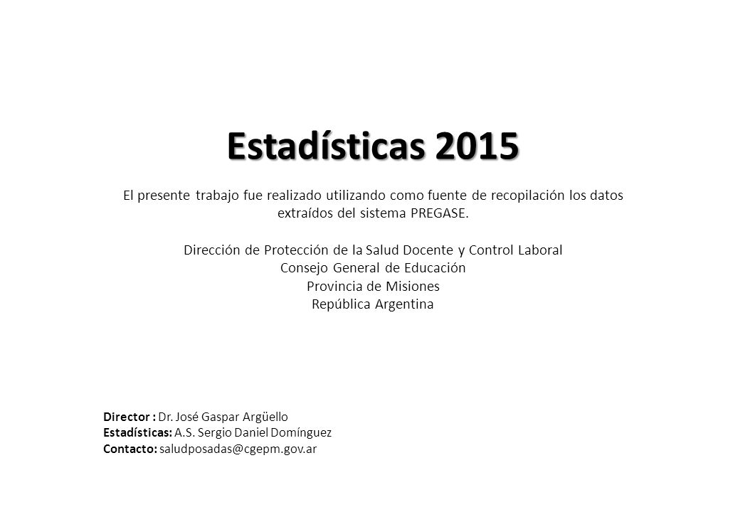 Estadísticas 2015 El presente trabajo fue realizado utilizando como fuente de recopilación los datos extraídos del sistema PREGASE.