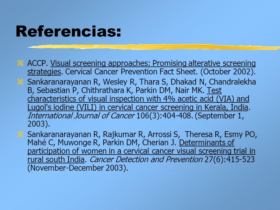 Referencias: ACCP. Visual screening approaches: Promising alterative screening strategies. Cervical Cancer Prevention Fact Sheet. (October 2002).