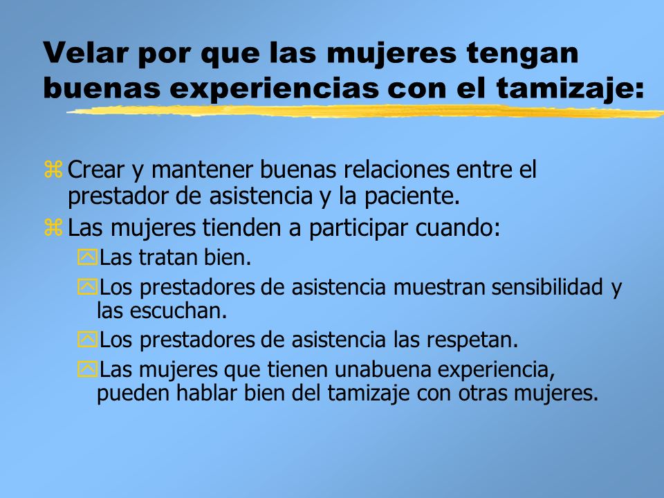 Velar por que las mujeres tengan buenas experiencias con el tamizaje: