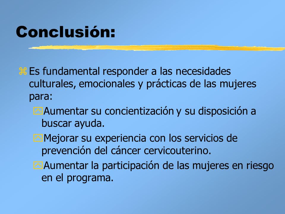 Conclusión: Es fundamental responder a las necesidades culturales, emocionales y prácticas de las mujeres para: