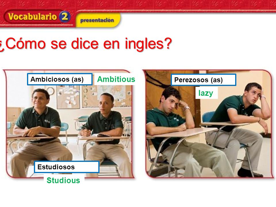 ¿Cómo se dice en ingles Ambitious lazy Studious Ambiciosos (as)