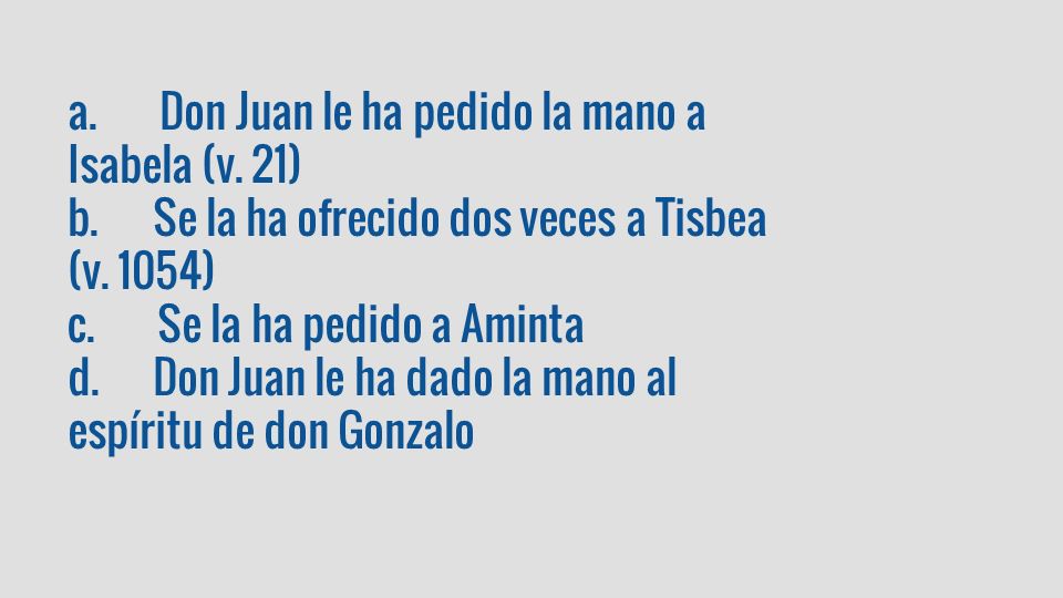 a. Don Juan le ha pedido la mano a Isabela (v. 21)