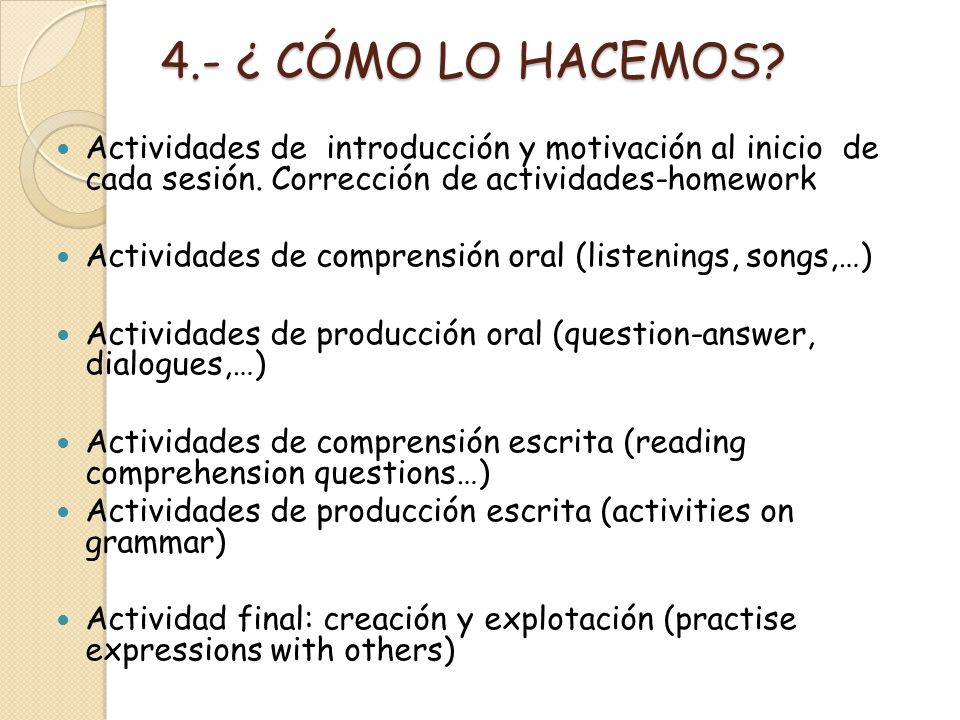 4.- ¿ CÓMO LO HACEMOS Actividades de introducción y motivación al inicio de cada sesión. Corrección de actividades-homework.