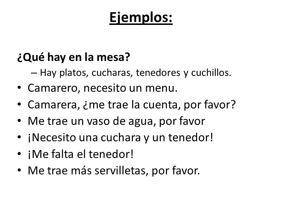 Ejemplos: ¿Qué hay en la mesa Camarero, necesito un menu.