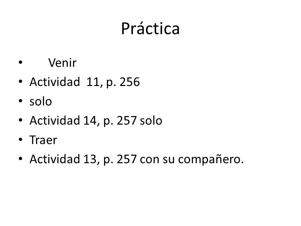 Práctica Venir Actividad 11, p. 256 solo Actividad 14, p. 257 solo