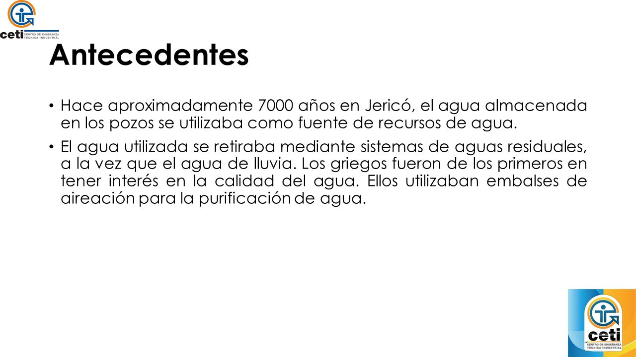 Antecedentes Hace aproximadamente 7000 años en Jericó, el agua almacenada en los pozos se utilizaba como fuente de recursos de agua.