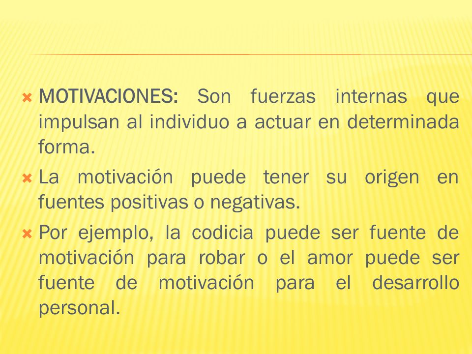 MOTIVACIONES: Son fuerzas internas que impulsan al individuo a actuar en determinada forma.