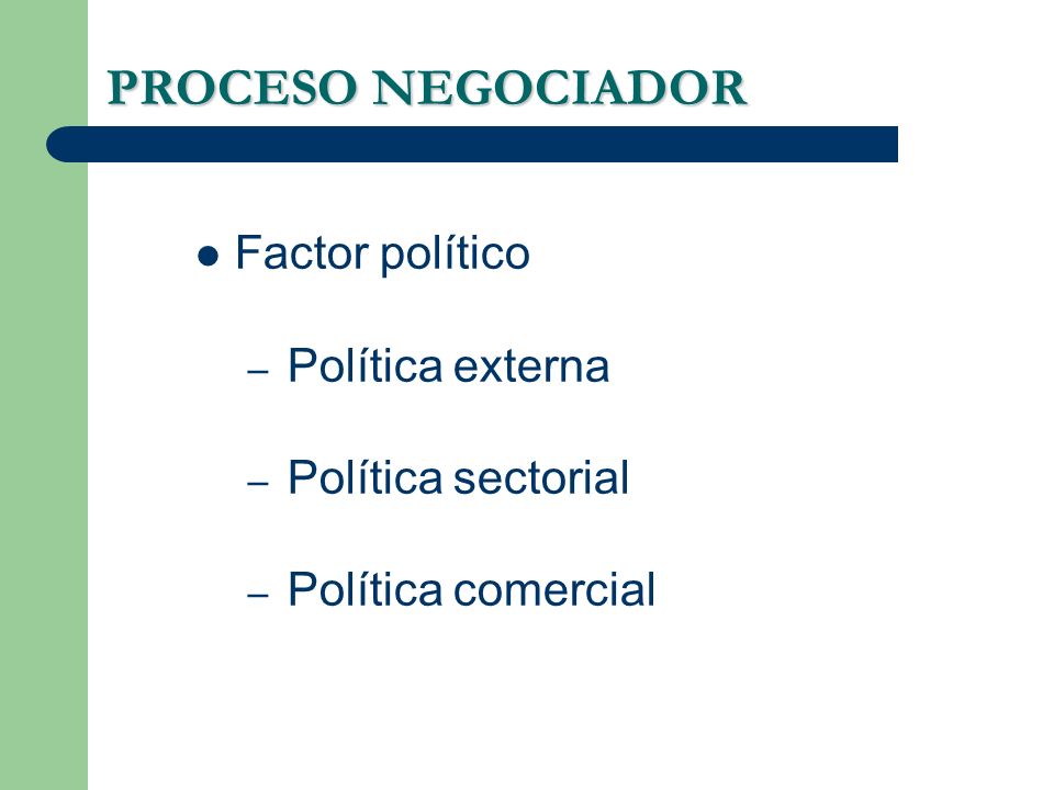 PROCESO NEGOCIADOR Factor político Política externa Política sectorial