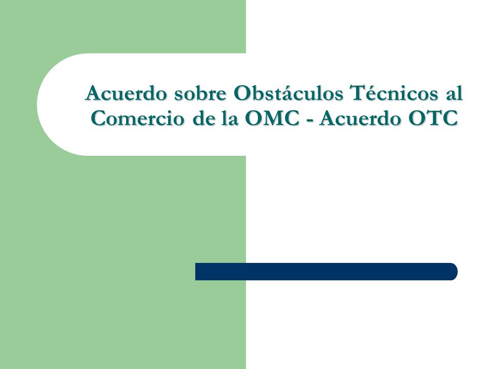 Acuerdo sobre Obstáculos Técnicos al Comercio de la OMC - Acuerdo OTC