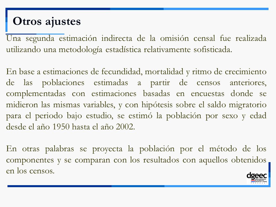Otros ajustes Una segunda estimación indirecta de la omisión censal fue realizada utilizando una metodología estadística relativamente sofisticada.