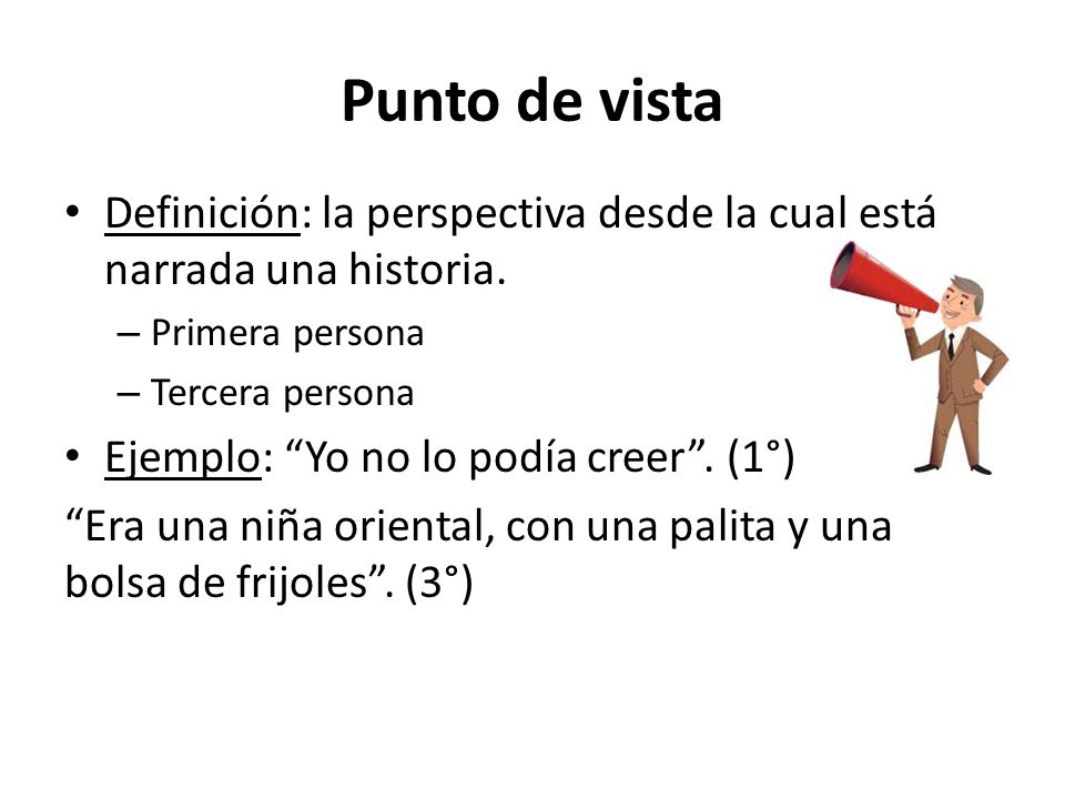 Punto de vista Definición: la perspectiva desde la cual está narrada una historia. Primera persona.