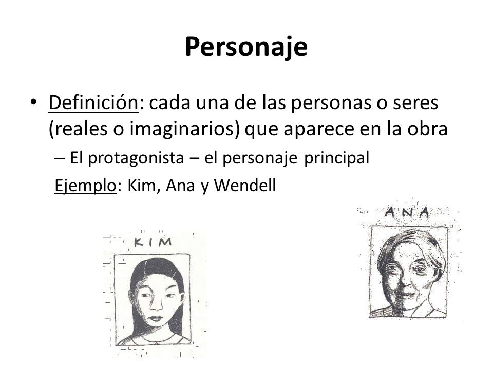Personaje Definición: cada una de las personas o seres (reales o imaginarios) que aparece en la obra.