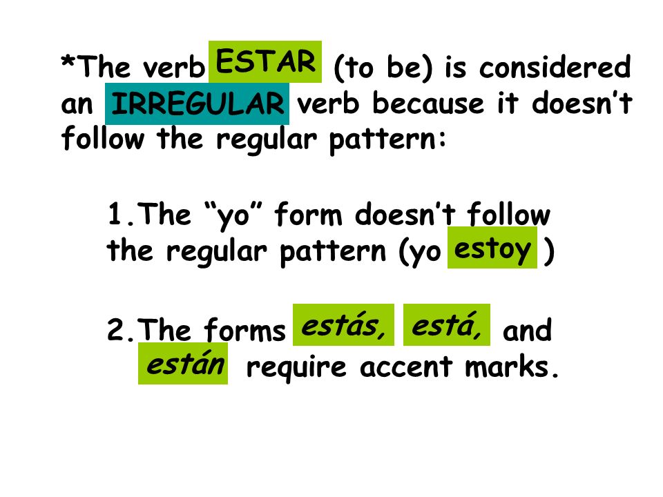 ESTAR *The verb (to be) is considered. an verb because it doesn’t. follow the regular pattern: