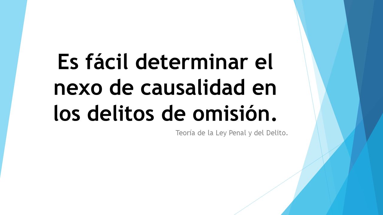 Es fácil determinar el nexo de causalidad en los delitos de omisión.