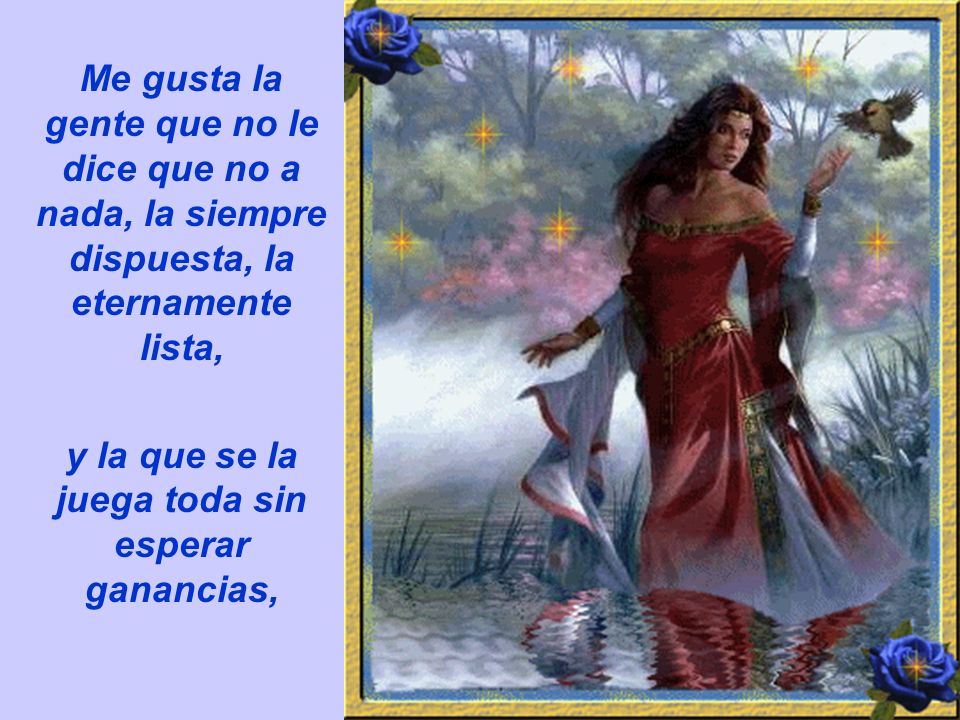 y la que se la juega toda sin esperar ganancias,