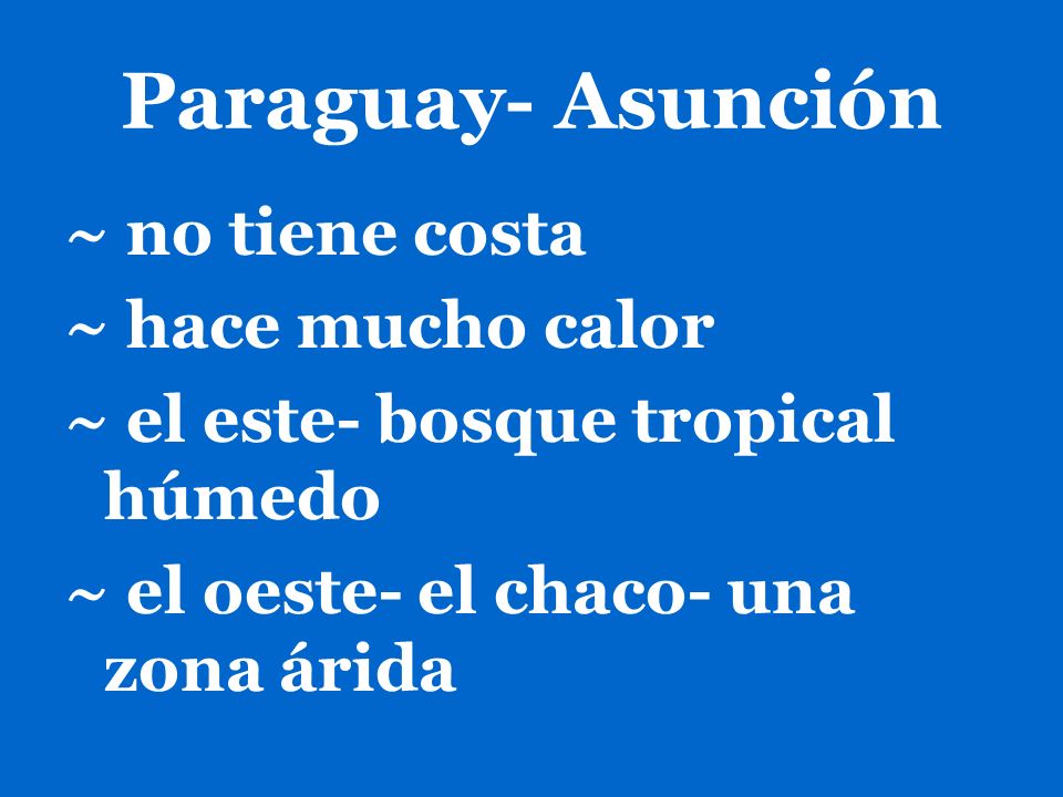 Paraguay- Asunción ~ no tiene costa ~ hace mucho calor