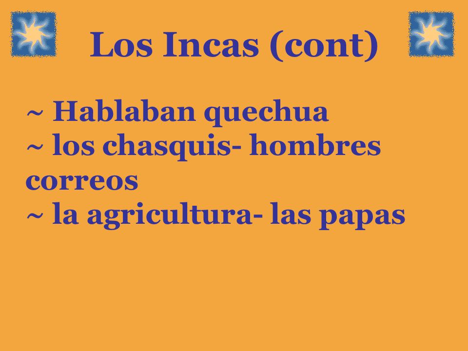 Los Incas (cont) ~ Hablaban quechua ~ los chasquis- hombres correos