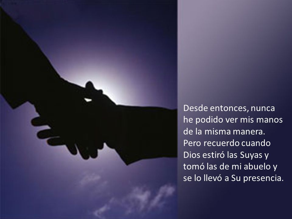 Desde entonces, nunca he podido ver mis manos de la misma manera.
