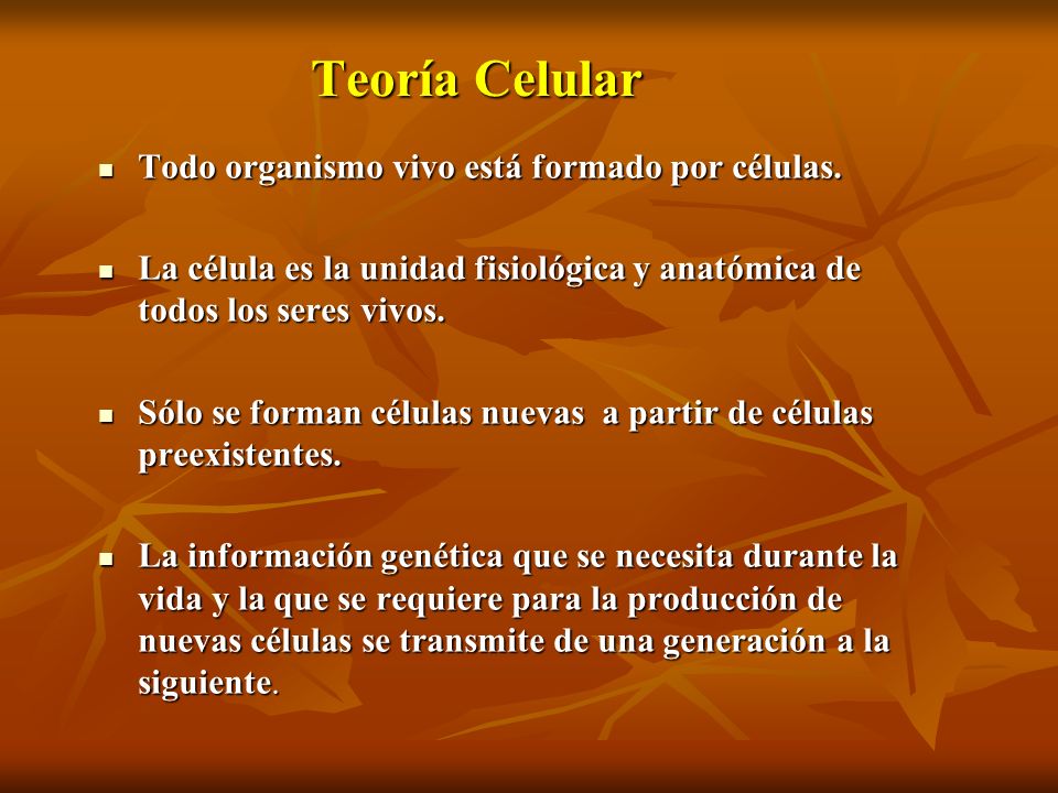 Teoría Celular Todo organismo vivo está formado por células.