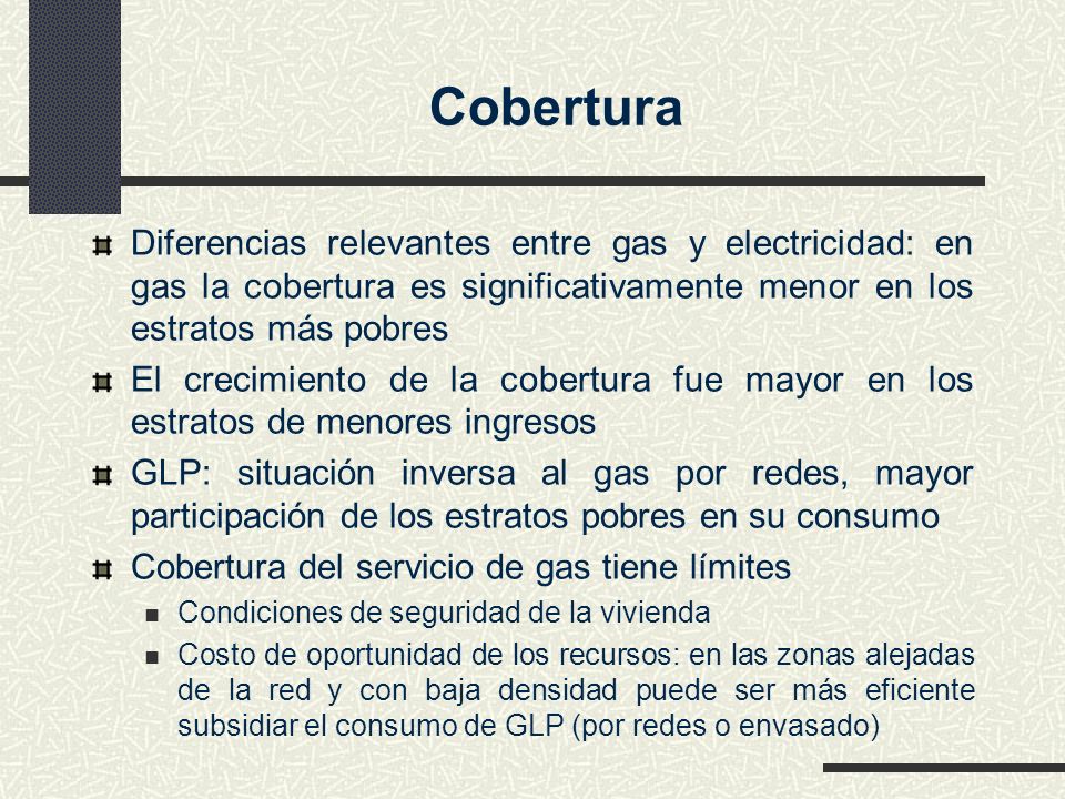 Cobertura Diferencias relevantes entre gas y electricidad: en gas la cobertura es significativamente menor en los estratos más pobres.