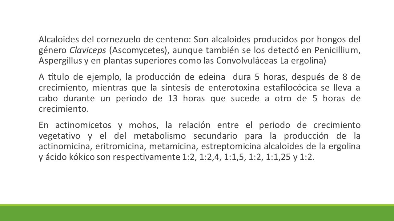 Alcaloides del cornezuelo de centeno: Son alcaloides producidos por hongos del género Claviceps (Ascomycetes), aunque también se los detectó en Penicillium, Aspergillus y en plantas superiores como las Convolvuláceas La ergolina)
