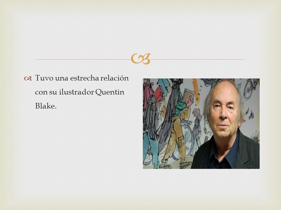Tuvo una estrecha relación con su ilustrador Quentin Blake.