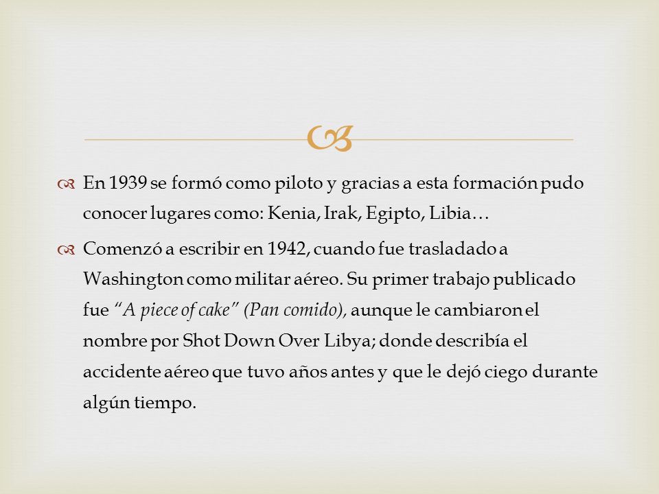 En 1939 se formó como piloto y gracias a esta formación pudo conocer lugares como: Kenia, Irak, Egipto, Libia…