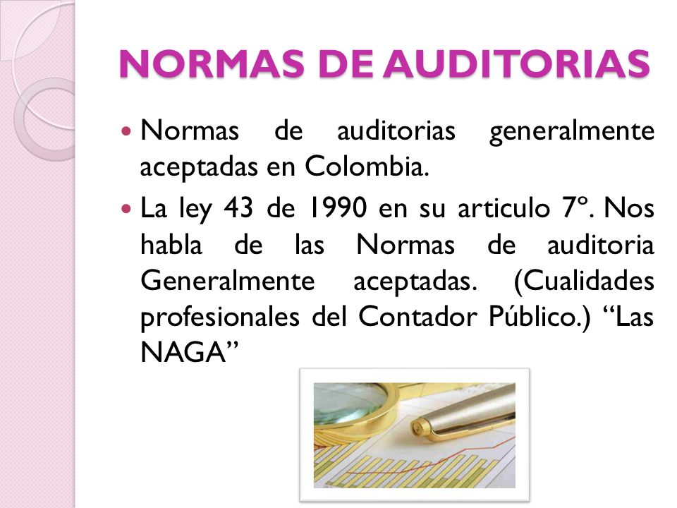 NORMAS DE AUDITORIAS Normas de auditorias generalmente aceptadas en Colombia.